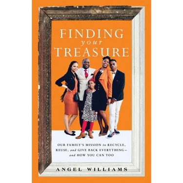 Finding Your Treasure: Our Family's Mission to Recycle, Reuse, and Give Back Everything--And How You Can Too