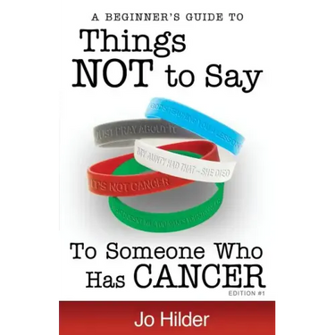 Things Not To Say To Someone Who Has Cancer - A Beginners Guide