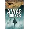 A War Too Far: A Vietnam War Novel