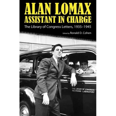 Alan Lomax, Assistant in Charge: The Library of Congress Letters, 1935-1945