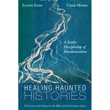 Healing Haunted Histories: A Settler Discipleship of Decolonization