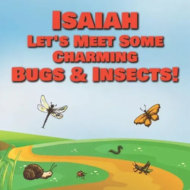 Isaiah Let's Meet Some Charming Bugs & Insects!: Personalized Books with Your Child Name - The Marvelous World of Insects for Children Ages 1-3
