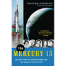The Mercury 13: The True Story of Thirteen Women and the Dream of Space Flight