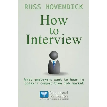 How to Interview: What Employers Want to Hear in Today's Competitive Job Market (Directional Motivation Book Series)