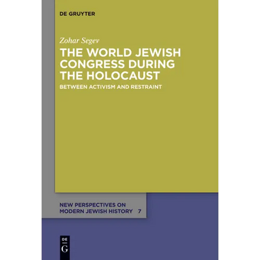 The World Jewish Congress During the Holocaust: Between Activism and Restraint