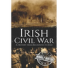 Irish Civil War: A History from Beginning to End