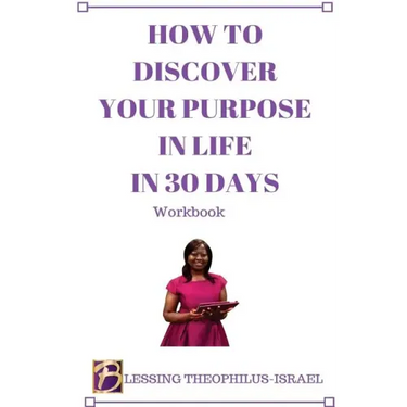 How to Discover Your Purpose in Life in 30 days Workbook
