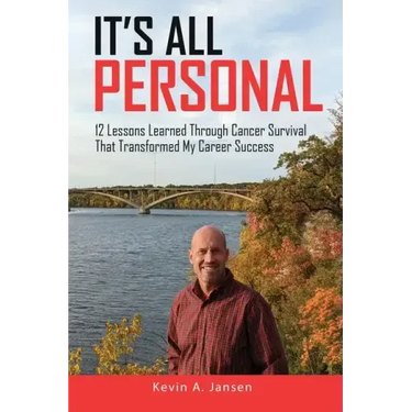 It's All Personal: 12 Lessons Learned Through Cancer Survival That Transformed My Career Success