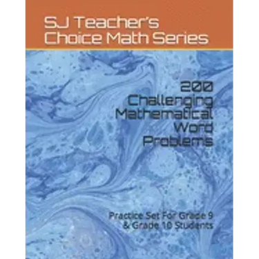 200 Challenging Mathematical Word Problems: Practice Set For Grade 9 & Grade 10 Students