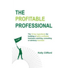 The Profitable Professional: The 10 key ingredients for building a highly profitable business coaching, consulting or advisory business.
