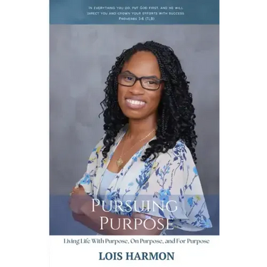 Pursuing Purpose: Living Life With Purpose, On Purpose, and For Purpose