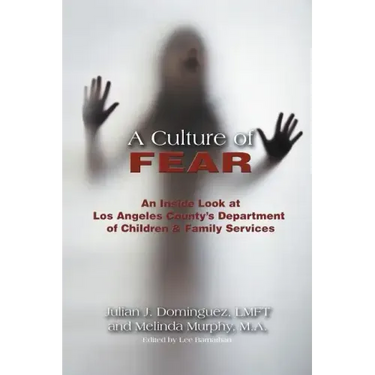 A Culture of Fear: An Inside Look at Los Angeles County's Department of Children & Family Services