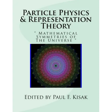 Particle Physics & Representation Theory: " Mathematical Symmetries of The Universe "