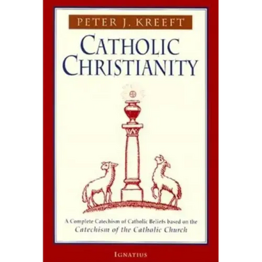 Catholic Christianity: A Complete Catechism of Catholic Beliefs Based on the Catechism of the Catholic....