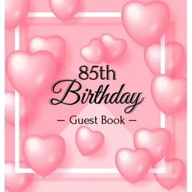 85th Birthday Guest Book: Keepsake Gift for Men and Women Turning 85 - Hardback with Funny Pink Balloon Hearts Themed Decorations & Supplies, Personal