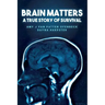 Brain Matters A True Story of Survival
