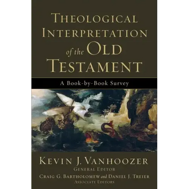 Theological Interpretation of the Old Testament: A Book-By-Book Survey