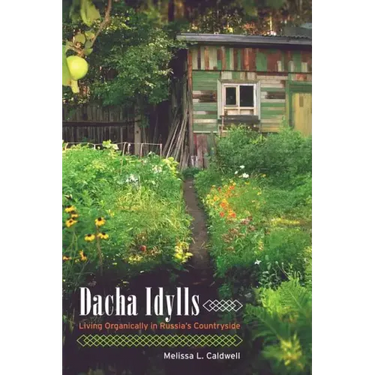 Dacha Idylls: Living Organically in Russia's Countryside