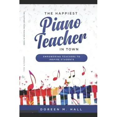 The Happiest Piano Teacher in Town: Empowering Teachers to Inspire Students