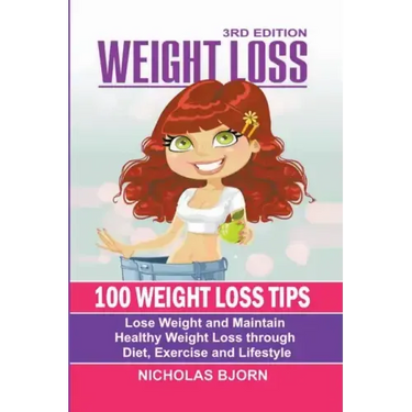 Weight Loss: 100 Weight Loss Tips: Lose Weight and Maintain Healthy Weight Loss through Diet, Exercise and Lifestyle