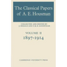The Classical Papers of A. E. Housman: Volume 2, 1897 1914