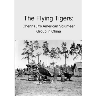 The Flying Tigers: Chennault's American Volunteer Group in China