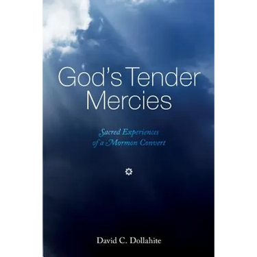 God's Tender Mercies: Sacred Experiences of a Mormon Convert