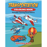 Transportation Coloring Book: Aircrafts Coloring Book Edition