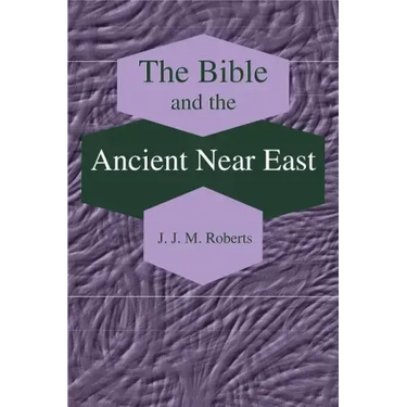 The Bible and the Ancient Near East: Collected Essays