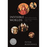 Invisible Worlds: Death, Religion And The Supernatural In England, 1500-1700