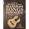 40 Old Time Bluegrass Songs - Guitalele Songbook for Beginners with Tabs and Chords