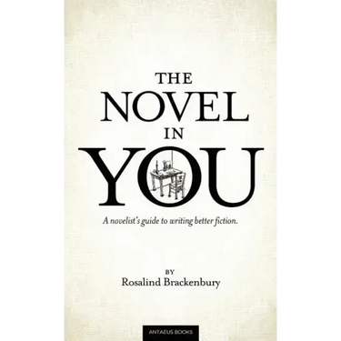 The Novel In You: A novelist's guide to writing better fiction
