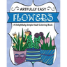 Artfully Easy Flowers: A Delightfully Simple Adult Coloring Book