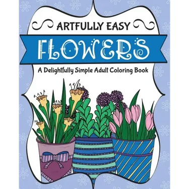 Artfully Easy Flowers: A Delightfully Simple Adult Coloring Book