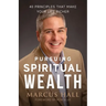 Pursuing Spiritual Wealth: 40 Principles That Make Your Life Richer