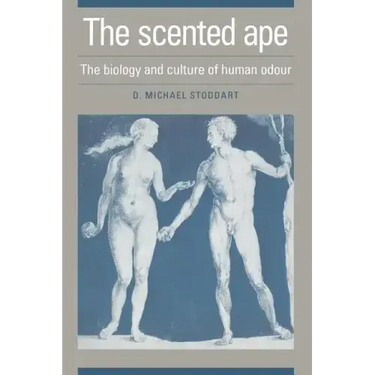 The Scented Ape: The Biology and Culture of Human Odour