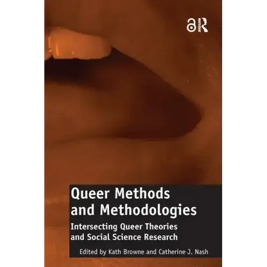 Queer Methods and Methodologies: Intersecting Queer Theories and Social Science Research