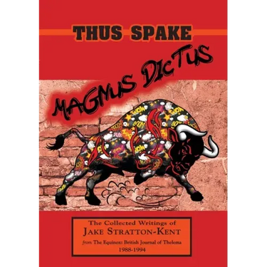 Thus Spake Magnus Dictus: The Collected Writings of Jake Stratton-Kent (1988-1994)