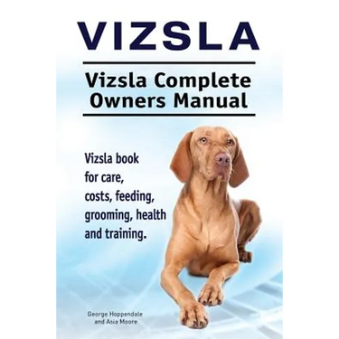 Vizsla. Vizsla Complete Owners Manual. Vizsla book for care, costs, feeding, grooming, health and training.