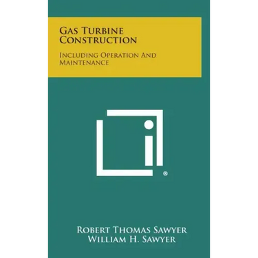 Gas Turbine Construction: Including Operation and Maintenance