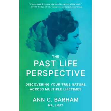 The Past Life Perspective: Discovering Your True Nature Across Multiple Lifetimes