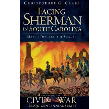 Facing Sherman in South Carolina: March Through the Swamps