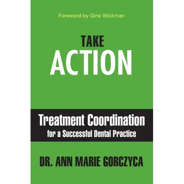 Take Action: Treatment Coordination for a Successful Dental Practice