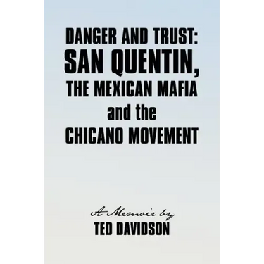 Danger and Trust: San Quentin, the Mexican Mafia and the Chicano Movement