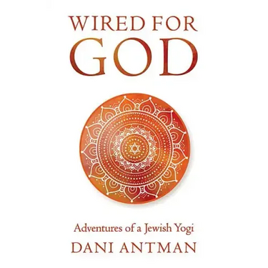 Wired for God: Adventures of a Jewish Yogi