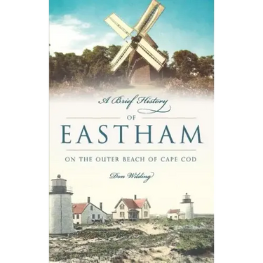 A Brief History of Eastham: On the Outer Beach of Cape Cod