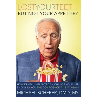 Lost Your Teeth But Not Your Appetite?: How Dental Implants Can Change Your Life by Giving You the Confidence to Eat Again