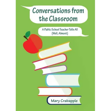 Conversations from the Classroom: A Public School Teacher Tells All (Well, Almost)