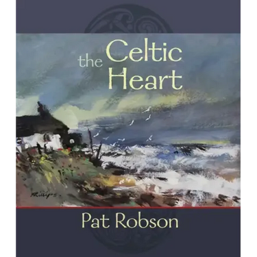 The Celtic Heart: An Anthology of Prayers and Poems in the Celtic Tradition