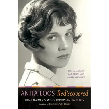Anita Loos Rediscovered: Film Treatments and Fiction by Anita Loos, Creator of "gentlemen Prefer Blondes"